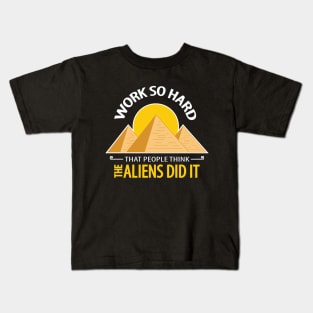 work so hard that people think the aliens did it Kids T-Shirt